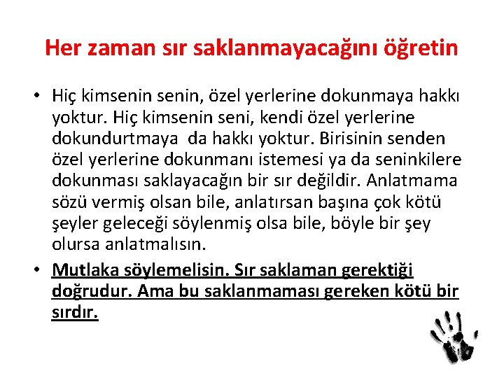 Her zaman sır saklanmayacağını öğretin • Hiç kimsenin, özel yerlerine dokunmaya hakkı yoktur. Hiç