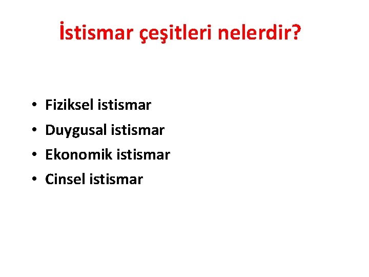 İstismar çeşitleri nelerdir? • • Fiziksel istismar Duygusal istismar Ekonomik istismar Cinsel istismar 