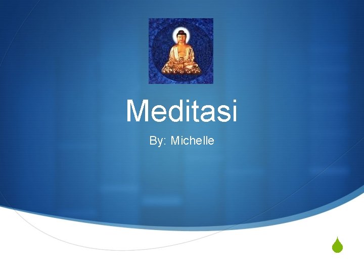 Meditasi By: Michelle S 