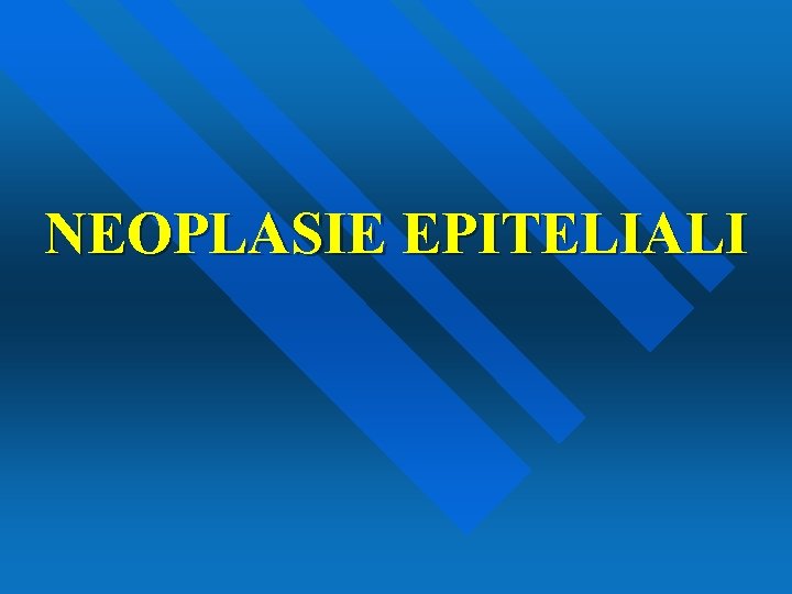 NEOPLASIE EPITELIALI 