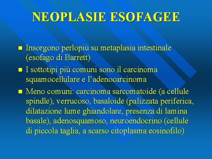 NEOPLASIE ESOFAGEE n n n Insorgono perlopiù su metaplasia intestinale (esofago di Barrett) I