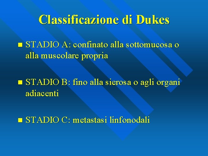 Classificazione di Dukes n STADIO A: confinato alla sottomucosa o alla muscolare propria n