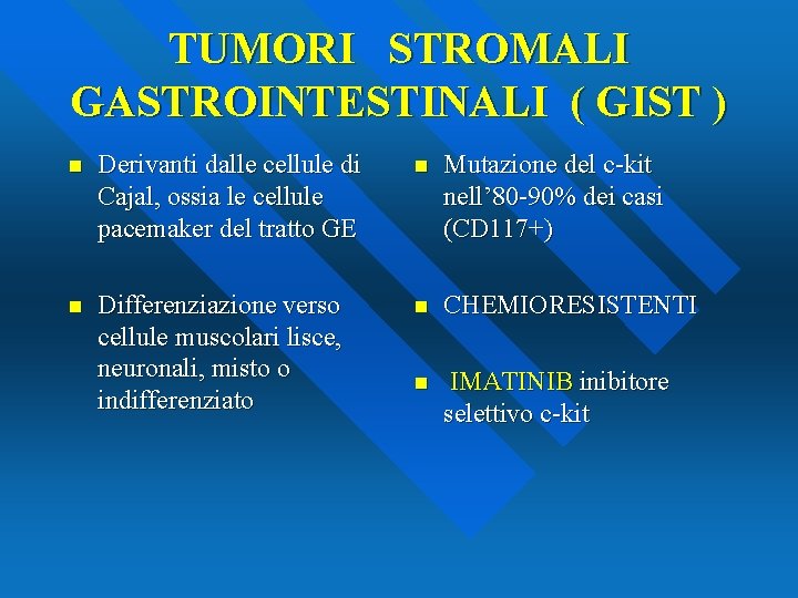 TUMORI STROMALI GASTROINTESTINALI ( GIST ) n Derivanti dalle cellule di Cajal, ossia le