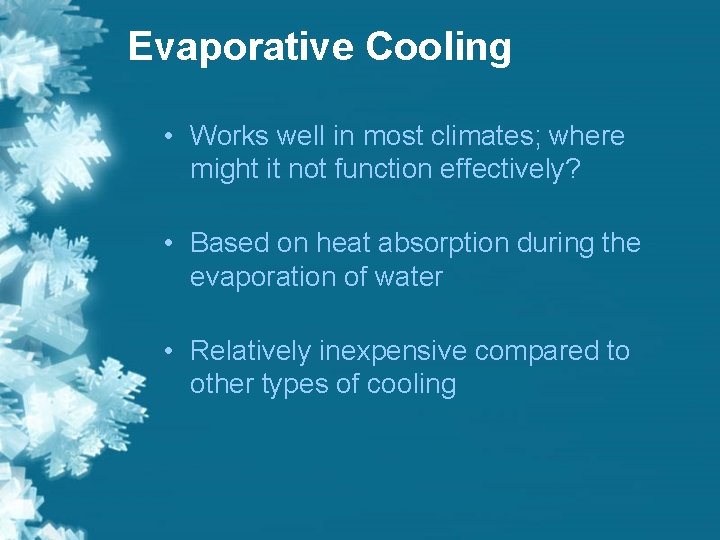 Evaporative Cooling • Works well in most climates; where might it not function effectively?