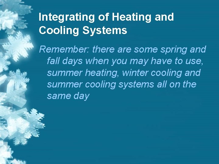 Integrating of Heating and Cooling Systems Remember: there are some spring and fall days