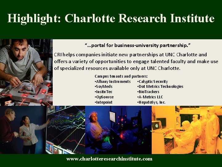 Highlight: Charlotte Research Institute “…portal for business-university partnership. ” CRI helps companies initiate new Highlight: Charlotte Research Institute “…portal for business-university partnership. ” CRI helps companies initiate new