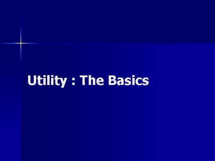 Utility : The Basics 