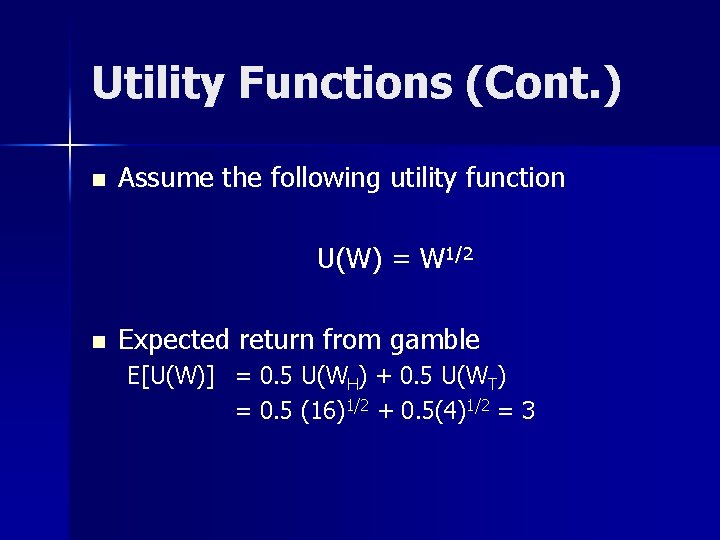 Utility Functions (Cont. ) n Assume the following utility function U(W) = W 1/2