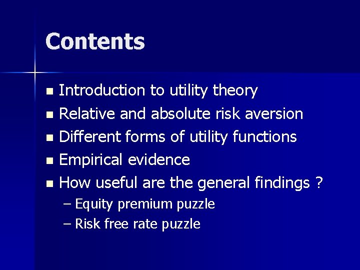 Contents Introduction to utility theory n Relative and absolute risk aversion n Different forms