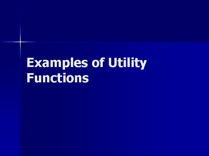 Examples of Utility Functions 