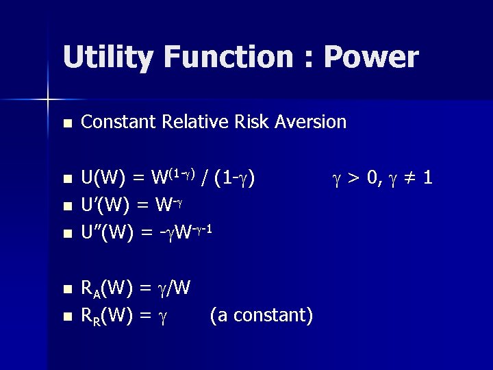 Utility Function : Power n n n Constant Relative Risk Aversion U(W) = W(1