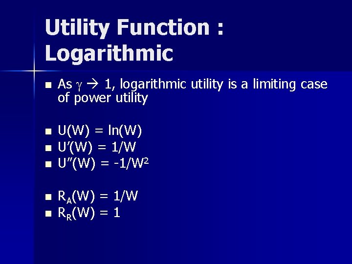 Utility Function : Logarithmic n n n As g 1, logarithmic utility is a