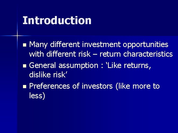 Introduction Many different investment opportunities with different risk – return characteristics n General assumption