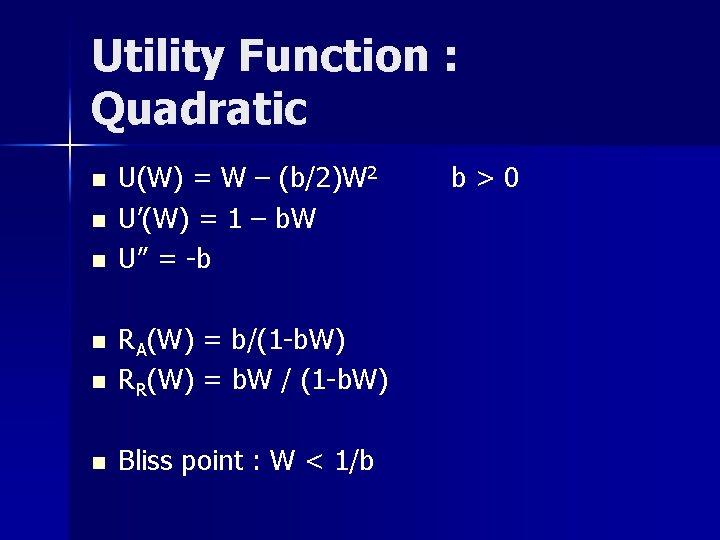 Utility Function : Quadratic n n n U(W) = W – (b/2)W 2 U’(W)