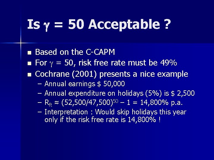 Is g = 50 Acceptable ? n n n Based on the C-CAPM For