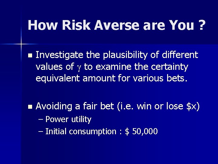 How Risk Averse are You ? n Investigate the plausibility of different values of