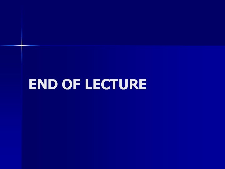 END OF LECTURE 