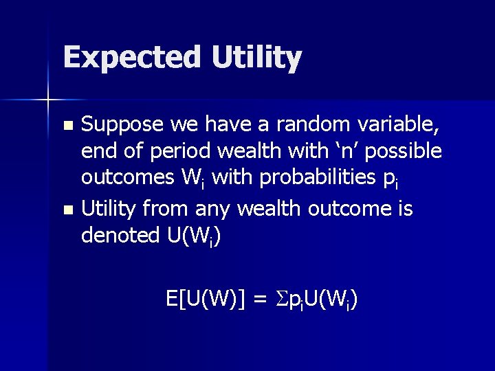 Expected Utility Suppose we have a random variable, end of period wealth with ‘n’