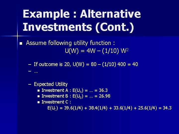 Example : Alternative Investments (Cont. ) n Assume following utility function : U(W) =