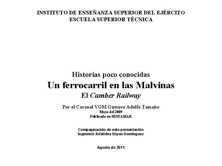 INSTITUTO DE ENSEÑANZA SUPERIOR DEL EJÉRCITO ESCUELA SUPERIOR TÉCNICA Historias poco conocidas Un ferrocarril