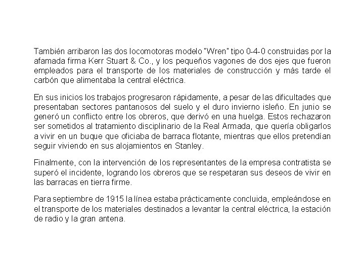 También arribaron las dos locomotoras modelo “Wren” tipo 0 -4 -0 construidas por la