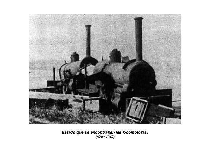 Estado que se encontraban las locomotoras. (circa 1943) 