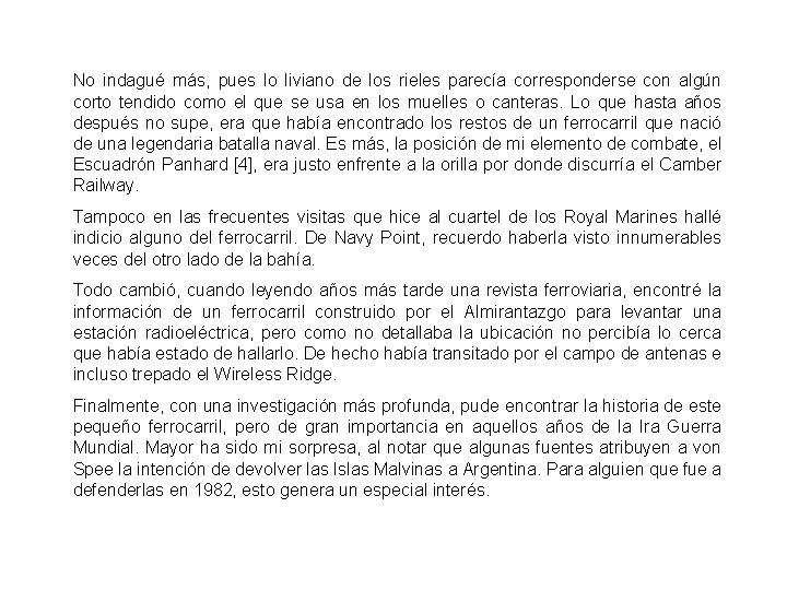 No indagué más, pues lo liviano de los rieles parecía corresponderse con algún corto