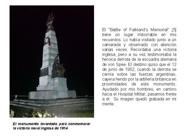 El “Battle of Falkland’s Memorial” [5] tiene un lugar imborrable en mis recuerdos. Lo