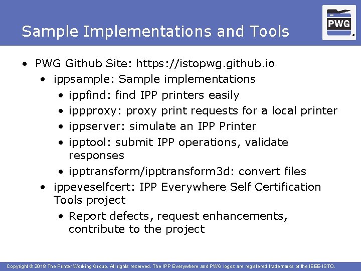 Sample Implementations and Tools • PWG Github Site: https: //istopwg. github. io • ippsample: