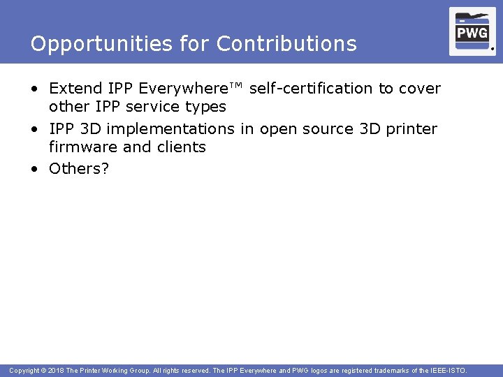 Opportunities for Contributions • Extend IPP Everywhere™ self-certification to cover other IPP service types