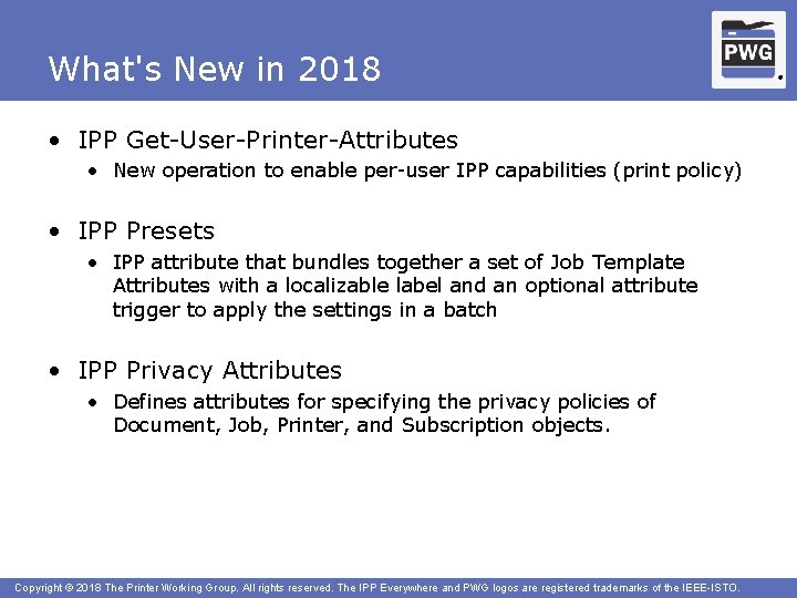 What's New in 2018 • IPP Get-User-Printer-Attributes • New operation to enable per-user IPP