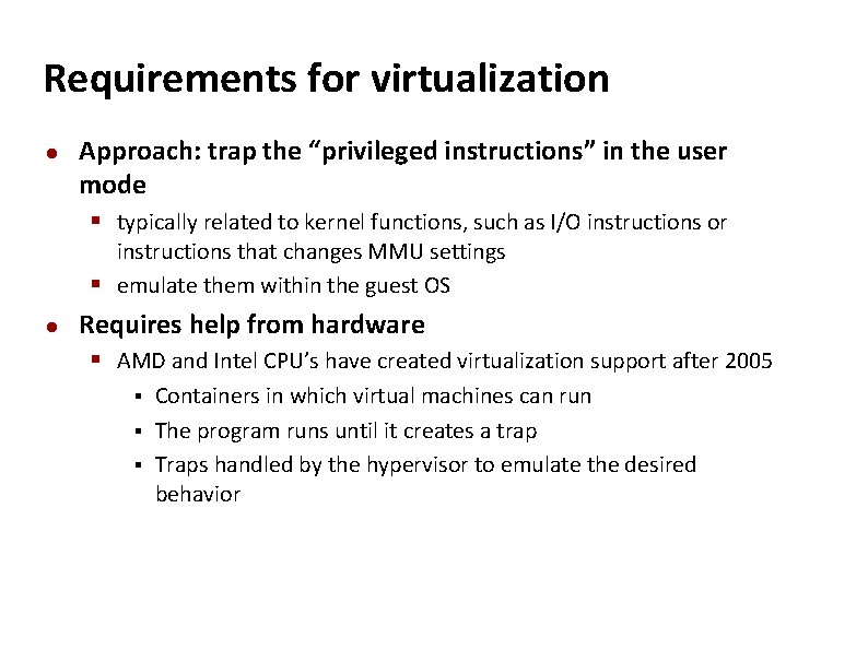 Carnegie Mellon Requirements for virtualization Approach: trap the “privileged instructions” in the user mode