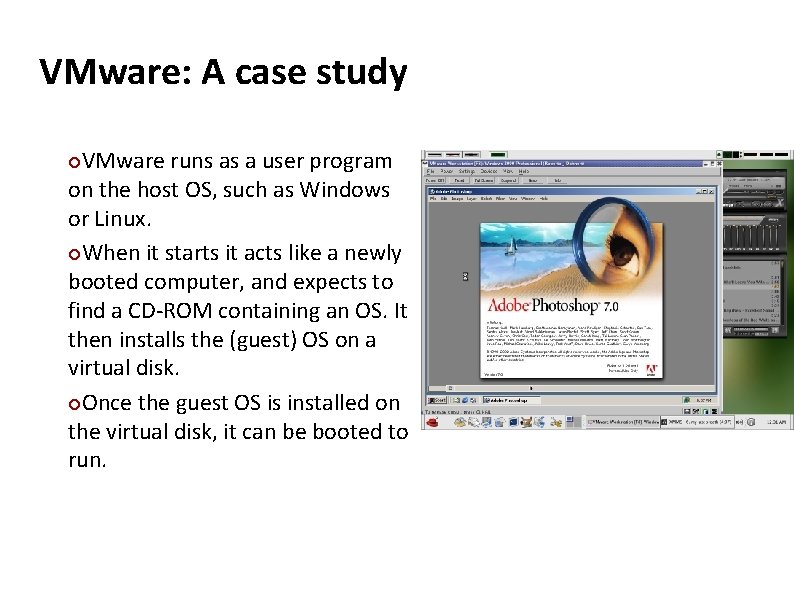 Carnegie Mellon VMware: A case study VMware runs as a user program on the