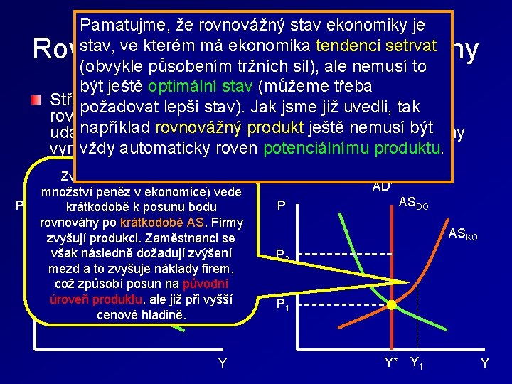 Pamatujme, že rovnovážný stav ekonomiky je stav, ve kterém má ekonomika tendenci setrvat (obvykle