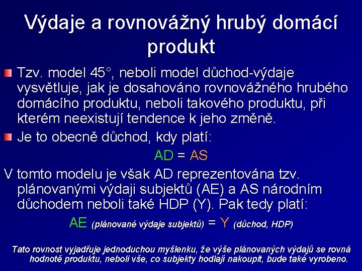 Výdaje a rovnovážný hrubý domácí produkt Tzv. model 45°, neboli model důchod-výdaje vysvětluje, jak