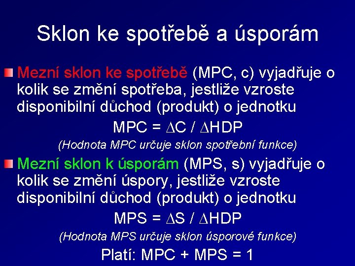 Sklon ke spotřebě a úsporám Mezní sklon ke spotřebě (MPC, c) vyjadřuje o kolik