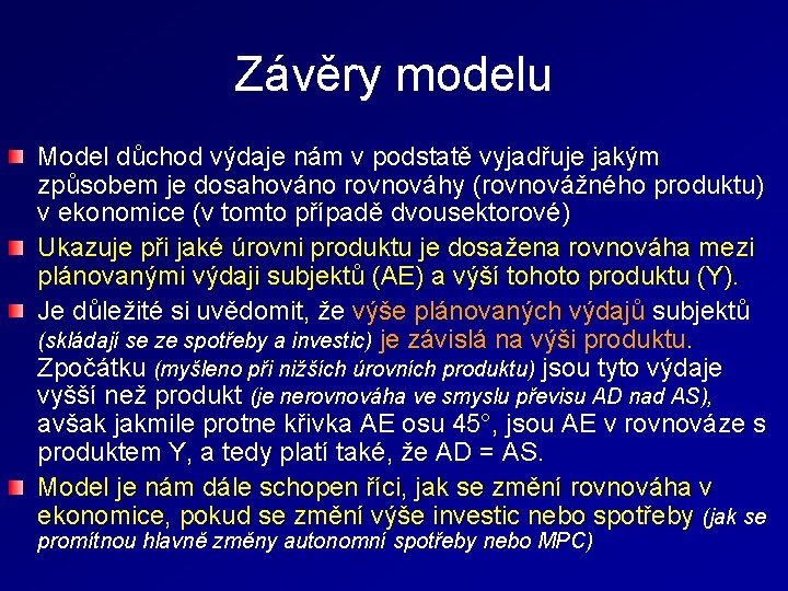 Závěry modelu Model důchod výdaje nám v podstatě vyjadřuje jakým způsobem je dosahováno rovnováhy