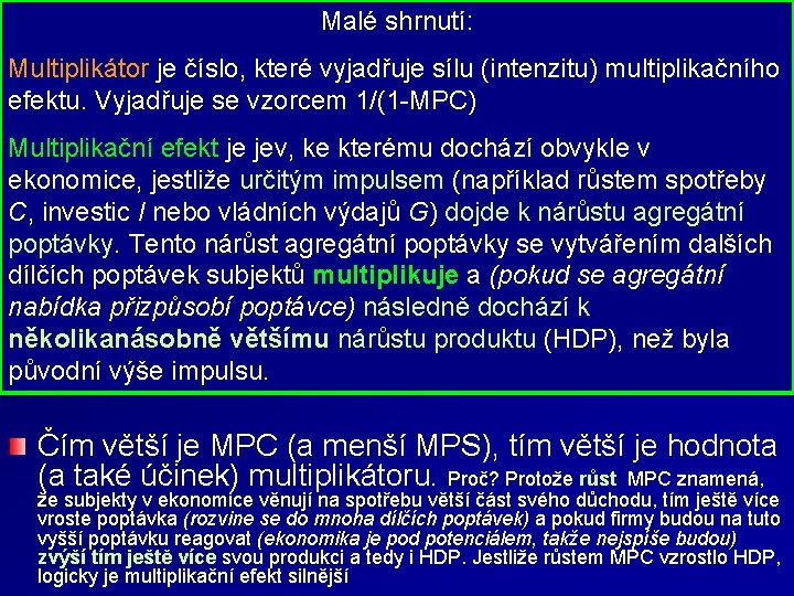 Malé shrnutí: Multiplikátor a multiplikační efekt Multiplikátor je číslo, které vyjadřuje sílu (intenzitu) multiplikačního