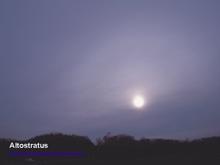 Altostratus http: //www. top-wetter. de/galerie/gal 11/gross 23. jpg Altostratus http: //www. top-wetter. de/galerie/gal 11/gross 23. jpg
