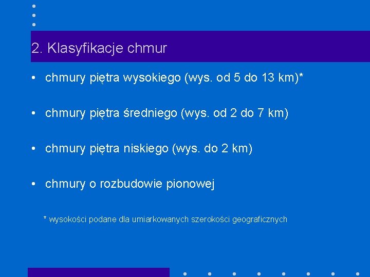 2. Klasyfikacje chmur • chmury piętra wysokiego (wys. od 5 do 13 km)* • 2. Klasyfikacje chmur • chmury piętra wysokiego (wys. od 5 do 13 km)* •