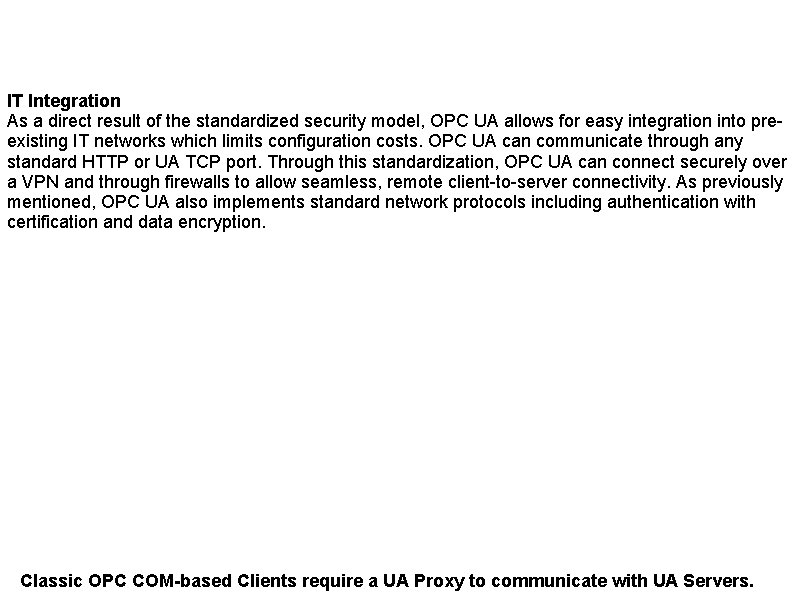 IT Integration As a direct result of the standardized security model, OPC UA allows