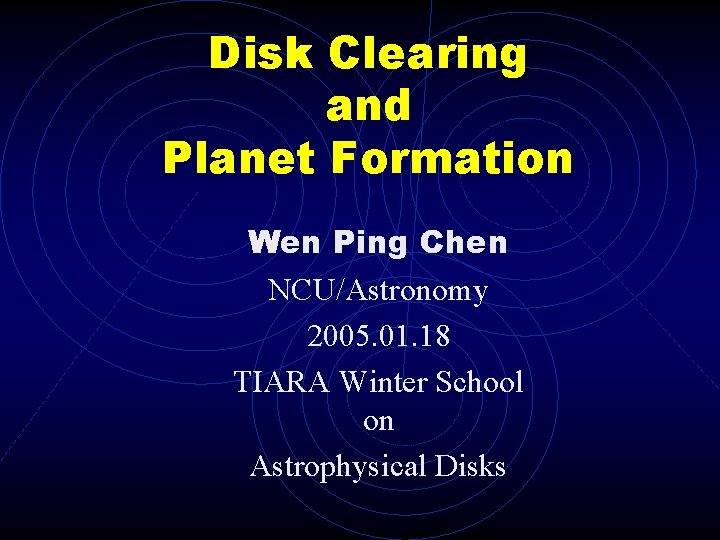 Disk Clearing and Planet Formation Wen Ping Chen NCU/Astronomy 2005. 01. 18 TIARA Winter