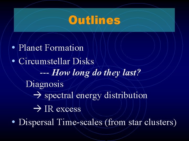 Outlines • Planet Formation • Circumstellar Disks --- How long do they last? Diagnosis