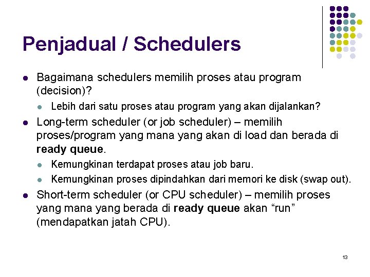 Penjadual / Schedulers l Bagaimana schedulers memilih proses atau program (decision)? l l Long-term