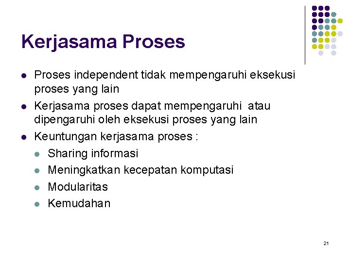 Kerjasama Proses l l l Proses independent tidak mempengaruhi eksekusi proses yang lain Kerjasama