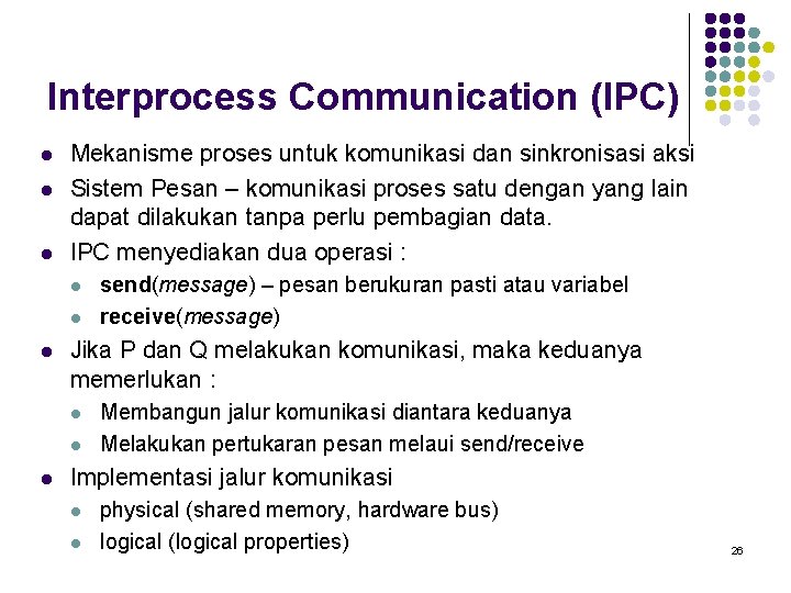 Interprocess Communication (IPC) l l l Mekanisme proses untuk komunikasi dan sinkronisasi aksi Sistem