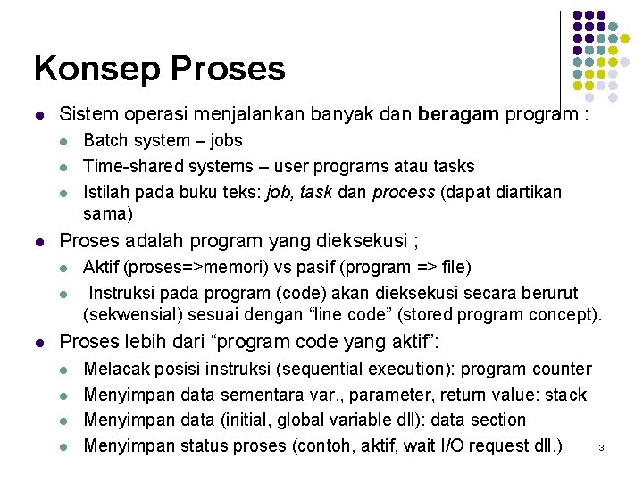 Konsep Proses l Sistem operasi menjalankan banyak dan beragam program : l l Proses