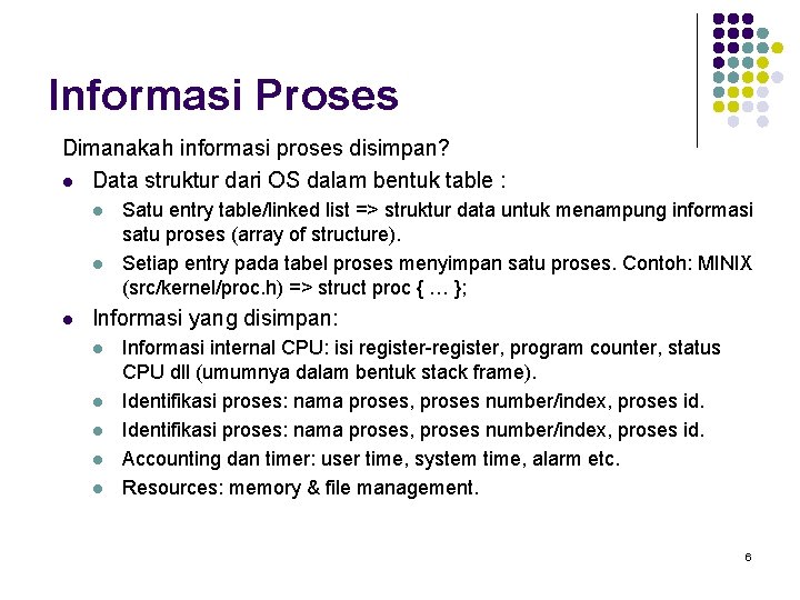Informasi Proses Dimanakah informasi proses disimpan? l Data struktur dari OS dalam bentuk table
