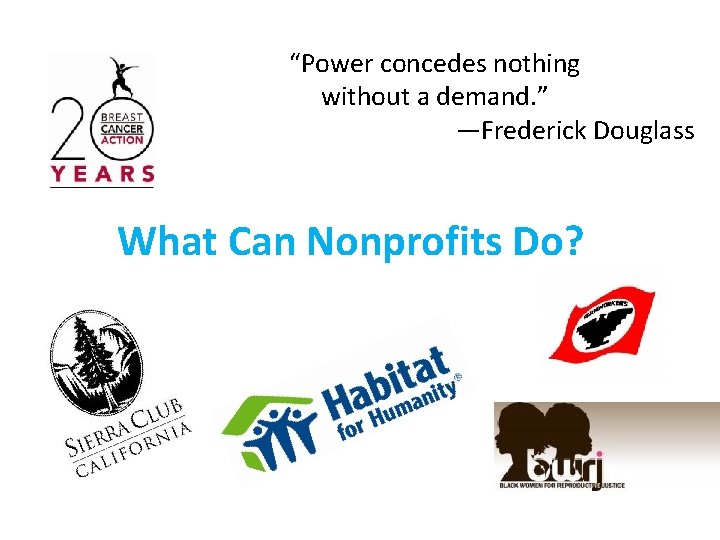 “Power concedes nothing without a demand. ” —Frederick Douglass What Can Nonprofits Do? 