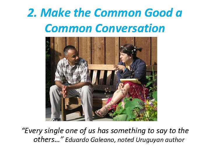 2. Make the Common Good a Common Conversation “Every single one of us has